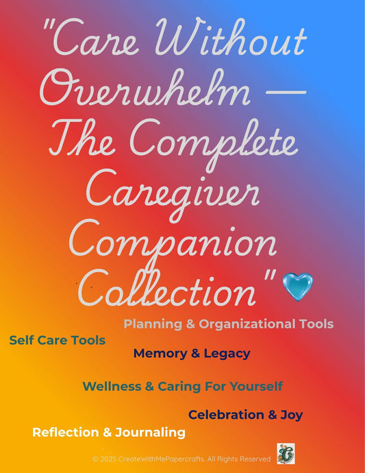 "Care Without Overwhelm — The Complete Caregiver Companion Collection"
